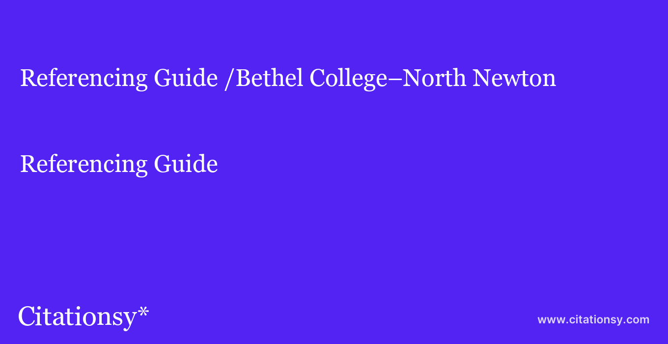 Referencing Guide: /Bethel College–North Newton